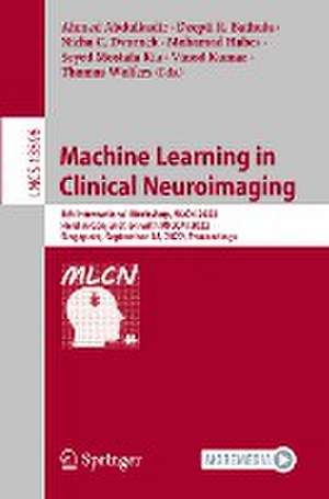 Machine Learning in Clinical Neuroimaging: 5th International Workshop, MLCN 2022, Held in Conjunction with MICCAI 2022, Singapore, September 18, 2022, Proceedings de Ahmed Abdulkadir