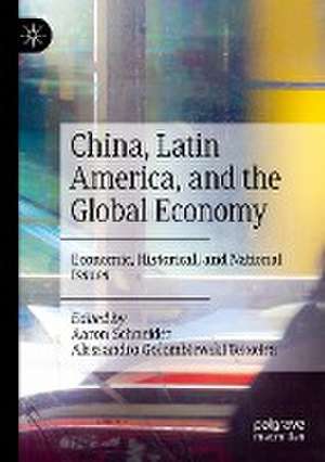 China, Latin America, and the Global Economy: Economic, Historical, and National Issues de Aaron Schneider