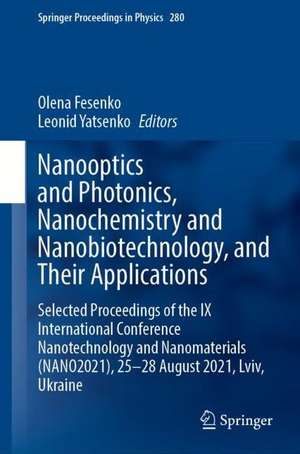 Nanooptics and Photonics, Nanochemistry and Nanobiotechnology, and Their Applications: Selected Proceedings of the IX International Conference Nanotechnology and Nanomaterials (NANO2021), 25–28 August 2021, Lviv, Ukraine de Olena Fesenko