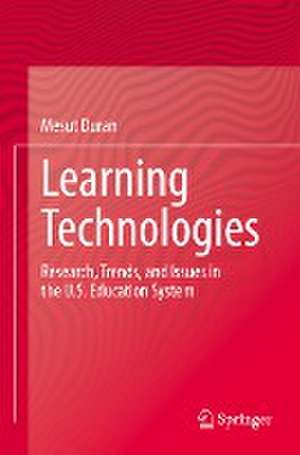 Learning Technologies: Research, Trends, and Issues in the U.S. Education System de Mesut Duran