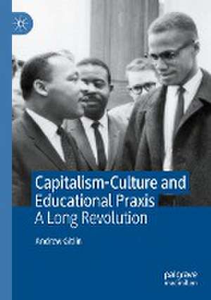 Capitalism-Culture and Educational Praxis: A Long Revolution de Andrew Gitlin