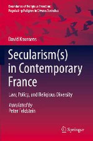 Secularism(s) in Contemporary France: Law, Policy, and Religious Diversity de David Koussens