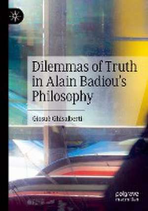 Dilemmas of Truth in Alain Badiou's Philosophy de Giosuè Ghisalberti