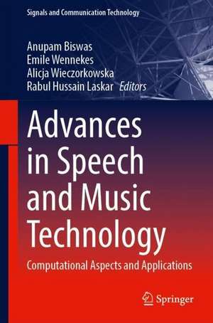 Advances in Speech and Music Technology: Computational Aspects and Applications de Anupam Biswas