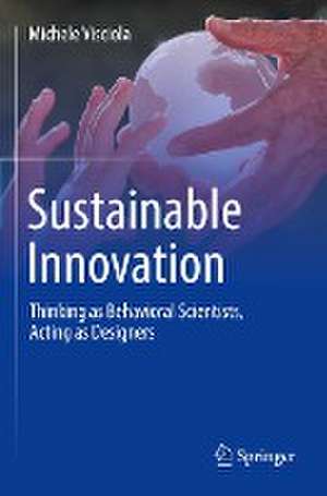 Sustainable Innovation: Thinking as Behavioral Scientists, Acting as Designers de Michele Visciola