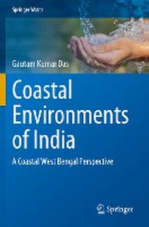 Coastal Environments of India: A Coastal West Bengal Perspective de Gautam Kumar Das