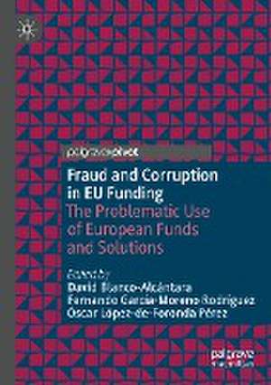 Fraud and Corruption in EU Funding: The Problematic Use of European Funds and Solutions de David Blanco-Alcántara