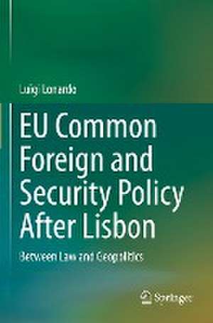 EU Common Foreign and Security Policy After Lisbon: Between Law and Geopolitics de Luigi Lonardo