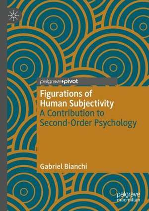 Figurations of Human Subjectivity: A Contribution to Second-Order Psychology de Gabriel Bianchi