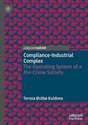 Compliance-Industrial Complex: The Operating System of a Pre-Crime Society de Tereza Østbø Kuldova