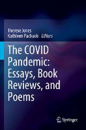 The COVID Pandemic: Essays, Book Reviews, and Poems de Therese Jones