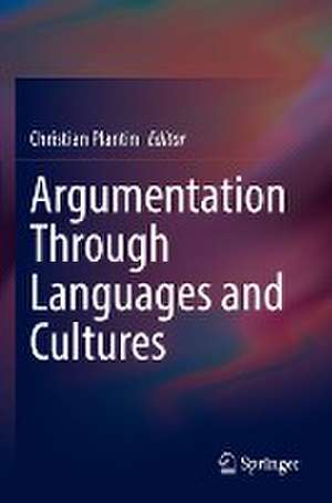 Argumentation Through Languages and Cultures de Christian Plantin