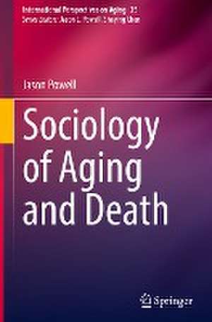 Sociology of Aging and Death de Jason Powell