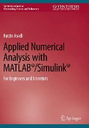 Applied Numerical Analysis with MATLAB®/Simulink®: For Engineers and Scientists de Farzin Asadi