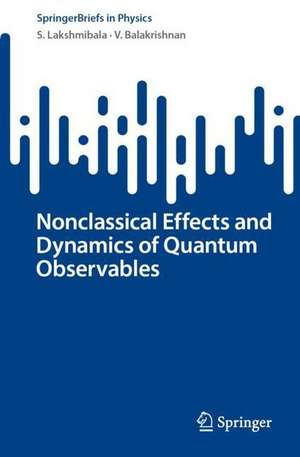 Nonclassical Effects and Dynamics of Quantum Observables de S. Lakshmibala