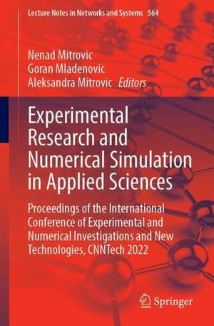 Experimental Research and Numerical Simulation in Applied Sciences: Proceedings of the International Conference of Experimental and Numerical Investigations and New Technologies, CNNTech 2022 de Nenad Mitrovic