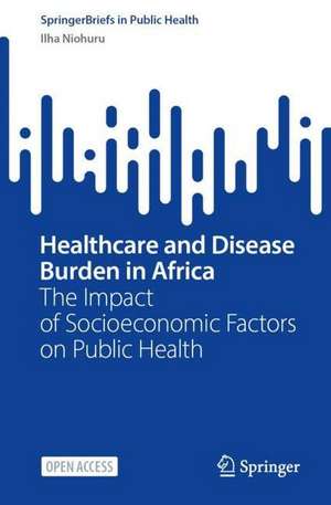 Healthcare and Disease Burden in Africa: The Impact of Socioeconomic Factors on Public Health de Ilha Niohuru