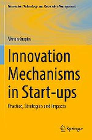 Innovation Mechanisms in Start-ups: Practice, Strategies and Impacts de Varun Gupta