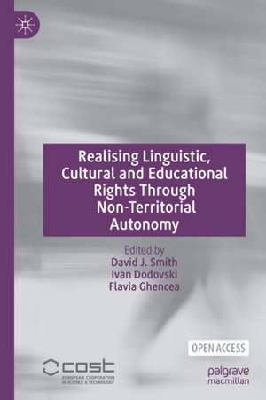 Realising Linguistic, Cultural and Educational Rights Through Non-Territorial Autonomy de David J. Smith