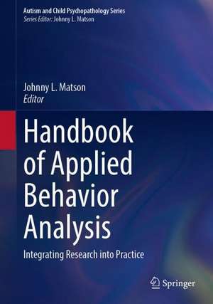 Handbook of Applied Behavior Analysis: Integrating Research into Practice de Johnny L. Matson