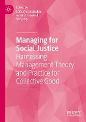 Managing for Social Justice: Harnessing Management Theory and Practice for Collective Good de Latha Poonamallee