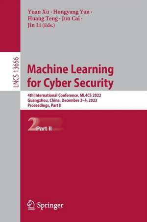 Machine Learning for Cyber Security: 4th International Conference, ML4CS 2022, Guangzhou, China, December 2–4, 2022, Proceedings, Part II de Yuan Xu