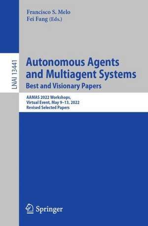 Autonomous Agents and Multiagent Systems. Best and Visionary Papers: AAMAS 2022 Workshops, Virtual Event, May 9–13, 2022, Revised Selected Papers de Francisco S. Melo