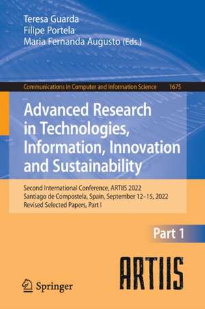 Advanced Research in Technologies, Information, Innovation and Sustainability: Second International Conference, ARTIIS 2022, Santiago de Compostela, Spain, September 12–15, 2022, Revised Selected Papers, Part I de Teresa Guarda