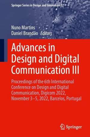 Advances in Design and Digital Communication III: Proceedings of the 6th International Conference on Design and Digital Communication, Digicom 2022, November 3–5, 2022, Barcelos, Portugal de Nuno Martins