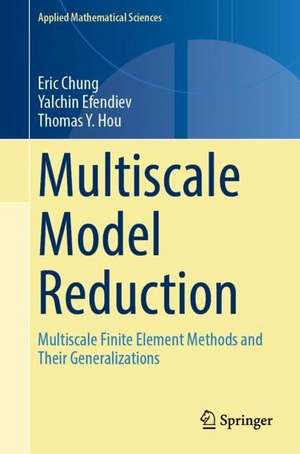 Multiscale Model Reduction: Multiscale Finite Element Methods and Their Generalizations de Eric Chung