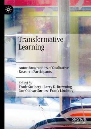 Transformative Learning: Autoethnographies of Qualitative Research de Frode Soelberg