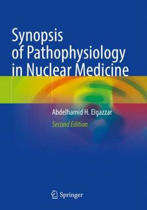 Synopsis of Pathophysiology in Nuclear Medicine de Abdelhamid H. Elgazzar