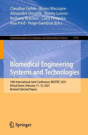 Biomedical Engineering Systems and Technologies: 14th International Joint Conference, BIOSTEC 2021, Virtual Event, February 11–13, 2021, Revised Selected Papers de Claudine Gehin