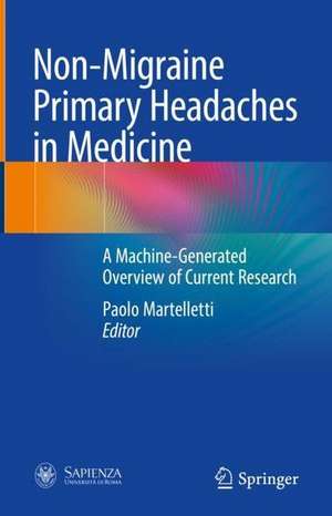 Non-Migraine Primary Headaches in Medicine: A Machine-Generated Overview of Current Research de Paolo Martelletti