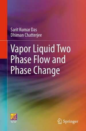 Vapor Liquid Two Phase Flow and Phase Change de Sarit Kumar Das