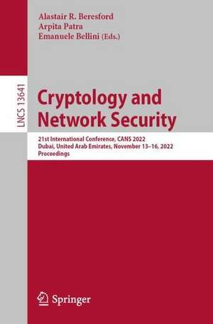 Cryptology and Network Security: 21st International Conference, CANS 2022, Abu Dhabi, United Arab Emirates, November 13–16, 2022, Proceedings de Alastair R. Beresford