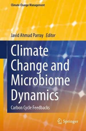 Climate Change and Microbiome Dynamics: Carbon Cycle Feedbacks de Javid Ahmad Parray