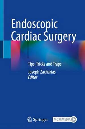 Endoscopic Cardiac Surgery: Tips, Tricks and Traps de Joseph Zacharias