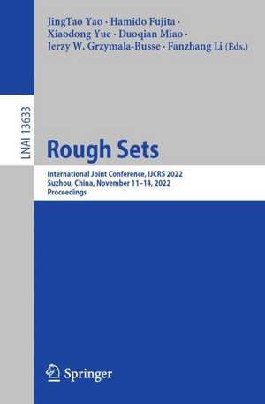 Rough Sets: International Joint Conference, IJCRS 2022, Suzhou, China, November 11–14, 2022, Proceedings de JingTao Yao