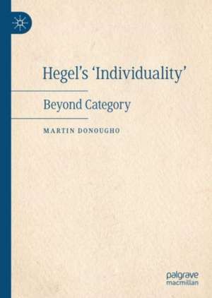 Hegel's 'Individuality': Beyond Category de Martin Donougho