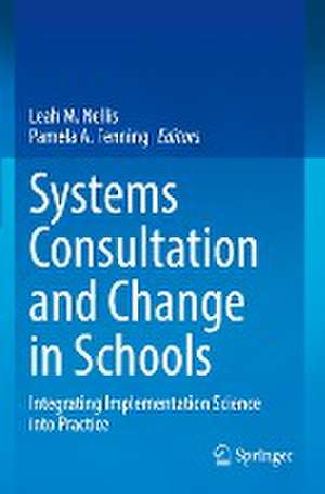 Systems Consultation and Change in Schools: Integrating Implementation Science into Practice de Leah M. Nellis