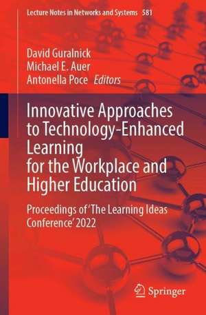 Innovative Approaches to Technology-Enhanced Learning for the Workplace and Higher Education: Proceedings of ‘The Learning Ideas Conference’ 2022 de David Guralnick