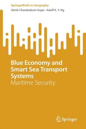 Blue Economy and Smart Sea Transport Systems: Maritime Security de Girish Chandrakant Gujar