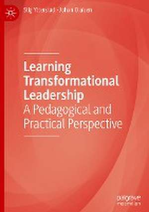 Learning Transformational Leadership: A Pedagogical and Practical Perspective de Stig Ytterstad