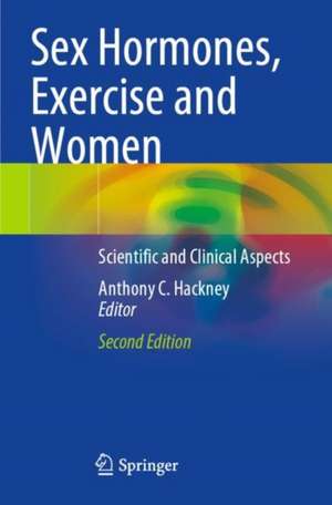 Sex Hormones, Exercise and Women: Scientific and Clinical Aspects de Anthony C. Hackney