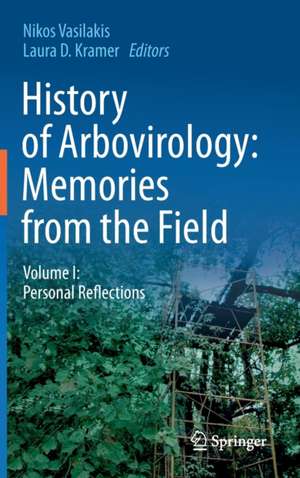 History of Arbovirology: Memories from the Field: Volume I: Personal Reflections de Nikos Vasilakis