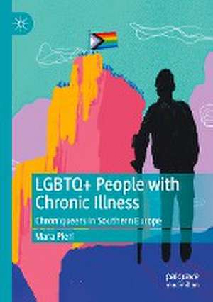 LGBTQ+ People with Chronic Illness: Chroniqueers in Southern Europe de Mara Pieri