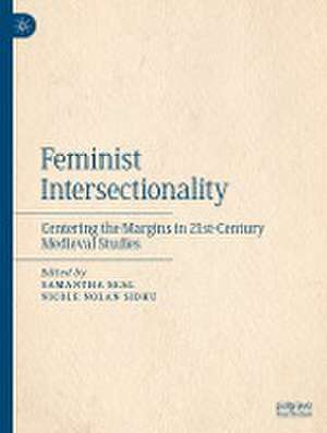 Feminist Intersectionality: Centering the Margins in 21st-Century Medieval Studies de Samantha Seal