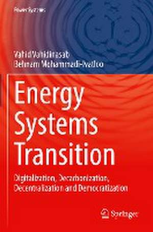 Energy Systems Transition: Digitalization, Decarbonization, Decentralization and Democratization de Vahid Vahidinasab