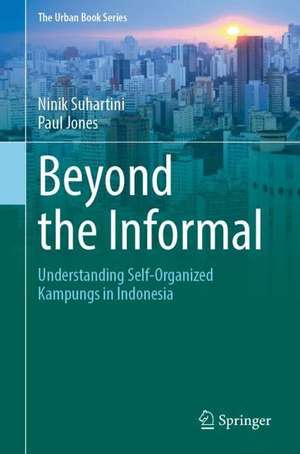 Beyond the Informal: Understanding Self-Organized Kampungs in Indonesia de Ninik Suhartini